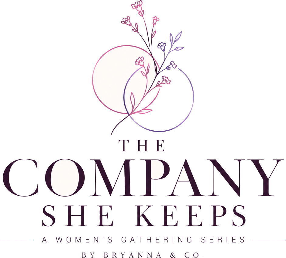 The Company She Keeps, a series of events for women by Bryanna & Co.